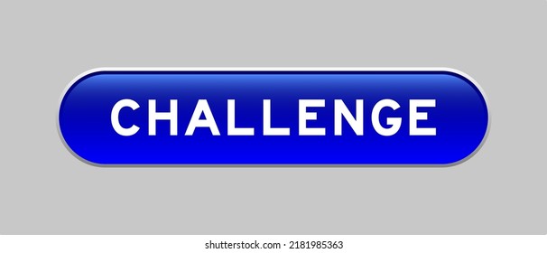 Blue color capsule shape button with word challenge on gray background