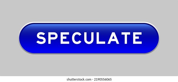 Blue color capsule shape button with word speculate on gray background