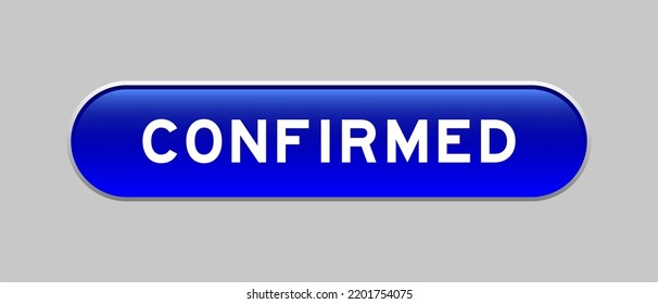 Blue color capsule shape button with word confirmed on gray background