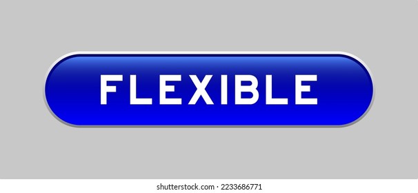 Botón de forma de cápsula de color azul con la palabra flexible sobre fondo gris