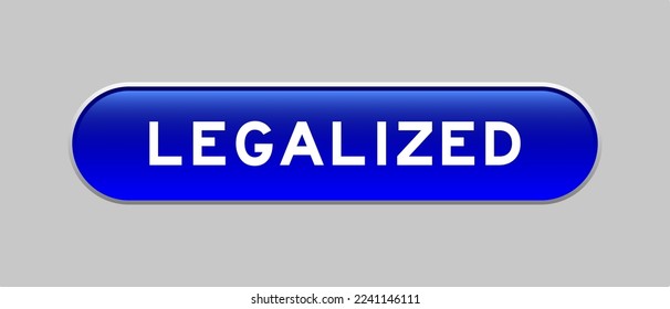 Botón de forma de cápsula de color azul con la palabra legalizada sobre fondo gris