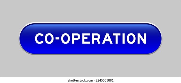 Blue color capsule shape button with word co-operation on gray background