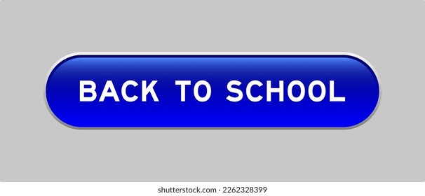 Blue color capsule shape button with word back to school on gray background