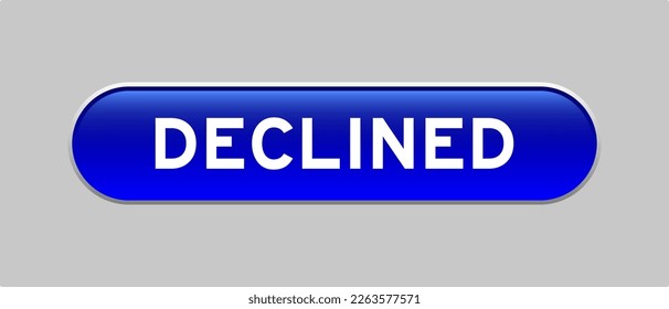 Blue color capsule shape button with word declined on gray background
