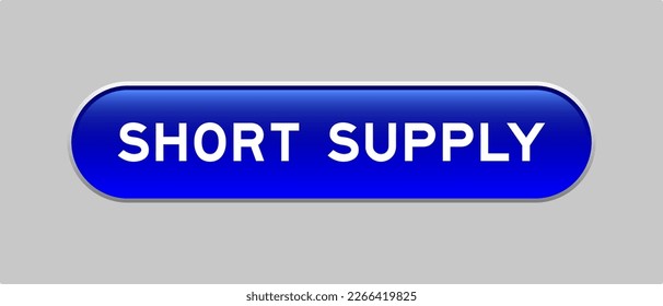 Blue color capsule shape button with word short supply on gray background
