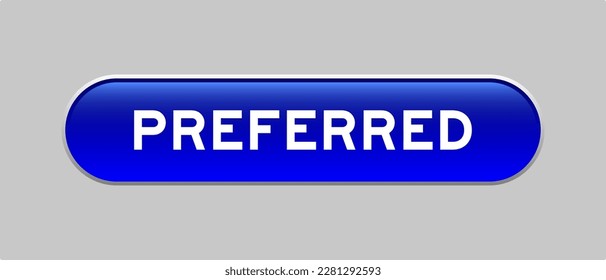 Blue color capsule shape button with word preferred on gray background