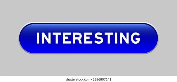 Blue color capsule shape button with word interesting on gray background