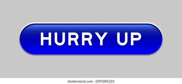 Blue color capsule shape button with word hurry up on gray background