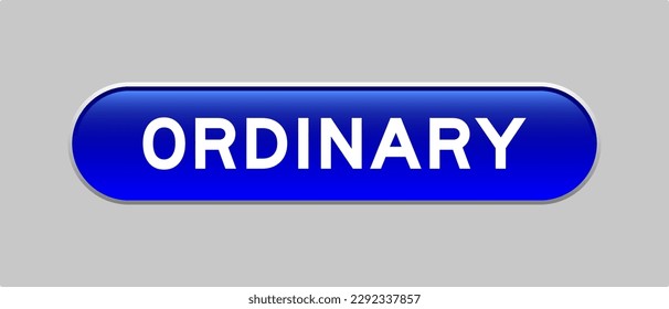 Blue color capsule shape button with word ordinary on gray background