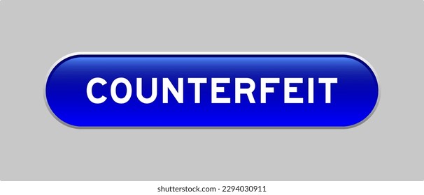 Blue color capsule shape button with word counterfeit on gray background