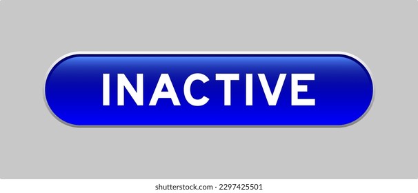 Blue color capsule shape button with word inactive on gray background