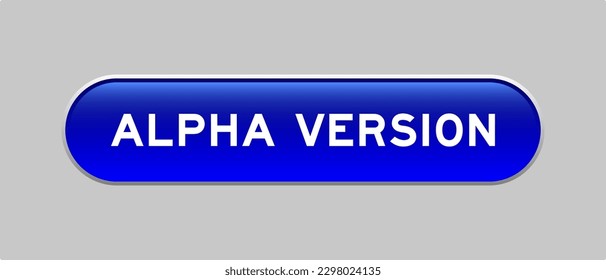 Blue color capsule shape button with word alpha version on gray background