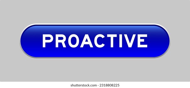 Botón de forma de cápsula de color azul con palabra proactiva sobre fondo gris
