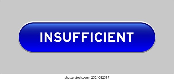 Blue color capsule shape button with word insufficient on gray background