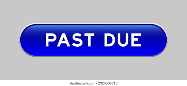 Blue color capsule shape button with word past due on gray background