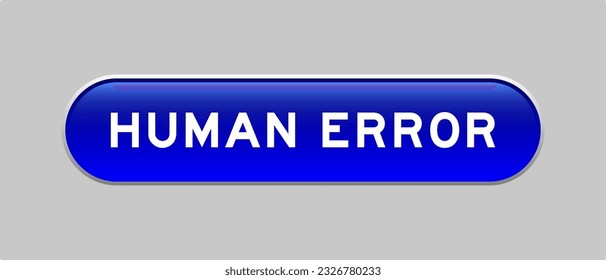 Blue color capsule shape button with word human error on gray background