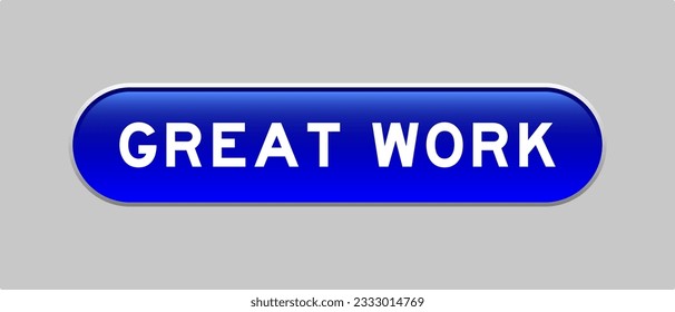Blue color capsule shape button with word great work on gray background
