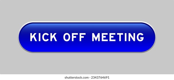 Blue color capsule shape button with word kick off meeting on gray background