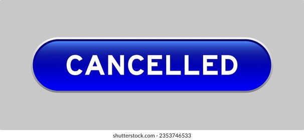 Blue color capsule shape button with word cancelled on gray background 