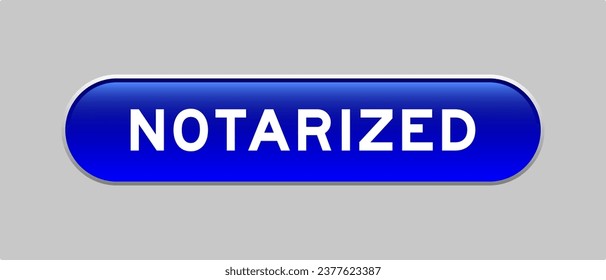 Blue color capsule shape button with word notarized on gray background