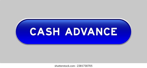 Blue color capsule shape button with word cash advance on gray background