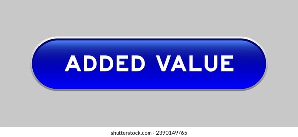 Blue color capsule shape button with word added value on gray background