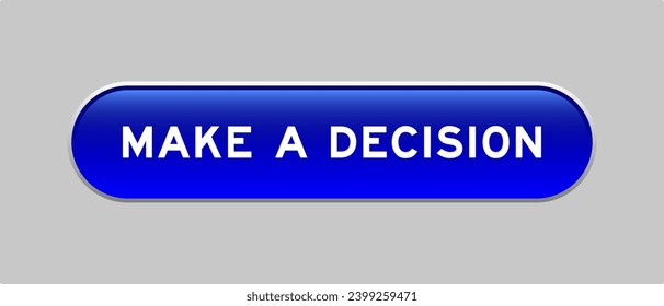 Blue color capsule shape button with word make a decision on gray background