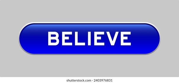 Blue color capsule shape button with word believe on gray background