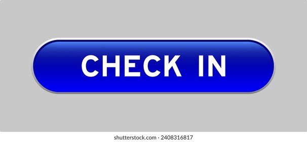 Blue color capsule shape button with word check in on gray background