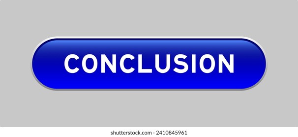 Blue color capsule shape button with word conclusion on gray background