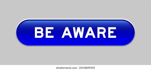 Blue color capsule shape button with word be aware on gray background