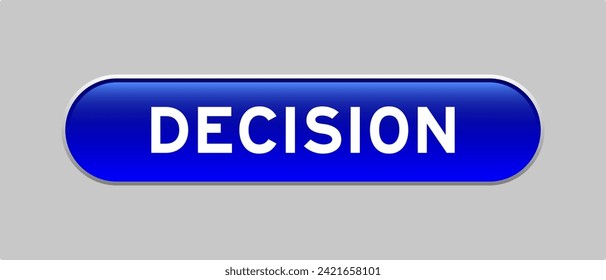Blue color capsule shape button with word decision on gray background