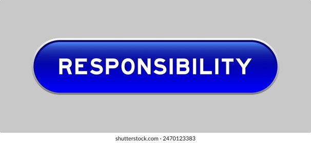 Blue color capsule shape button with word responsibility on gray background