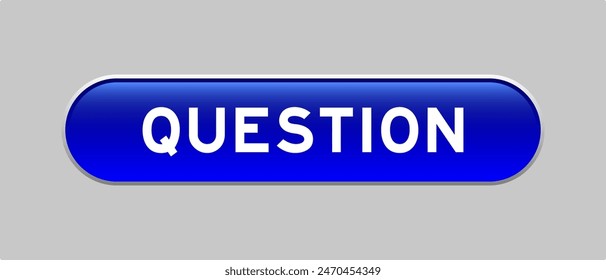 Blue color capsule shape button with word question on gray background