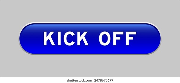 Blue color capsule shape button with word kick off on gray background