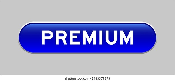 Blue color capsule shape button with word premium on gray background