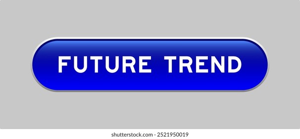 Blue color capsule shape button with word future trend on gray background