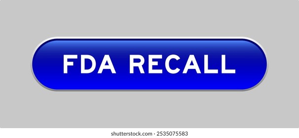 Blue color capsule shape button with word FDA recall on gray background