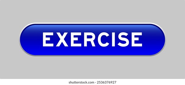 Blue color capsule shape button with word exercise on gray background