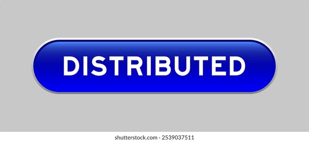Blue color capsule shape button with word distributed on gray background