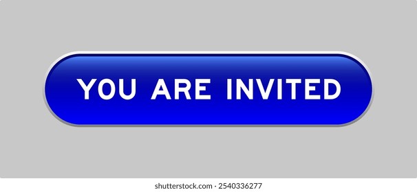 Blue color capsule shape button with word you are invited on gray background