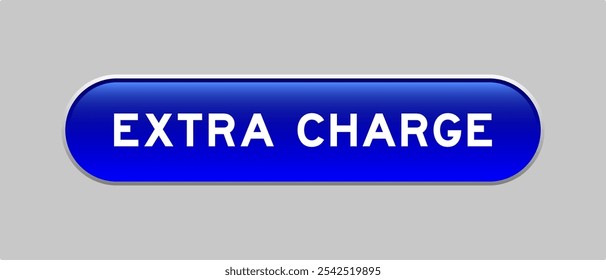 Blue color capsule shape button with word extra charge on gray background
