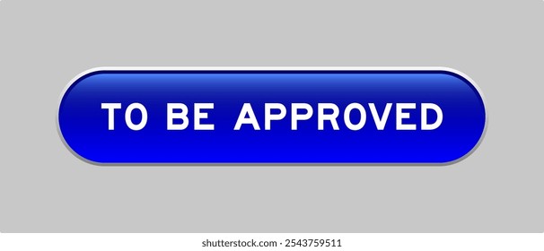Botão de forma de cápsula de cor azul com palavra a ser aprovada em fundo cinza
