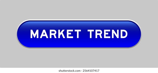 Blue color capsule shape button with word market trend on gray background