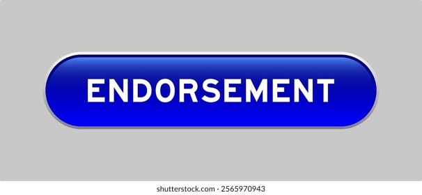 Blue color capsule shape button with word endorsement on gray background