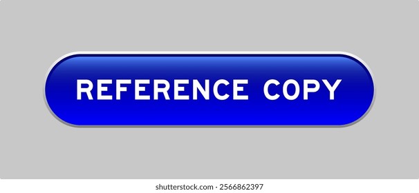 Blue color capsule shape button with word reference copy on gray background