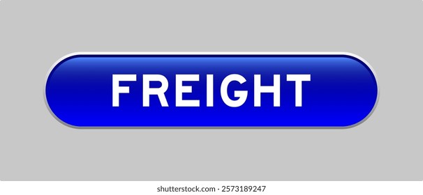 Blue color capsule shape button with word freight on gray background