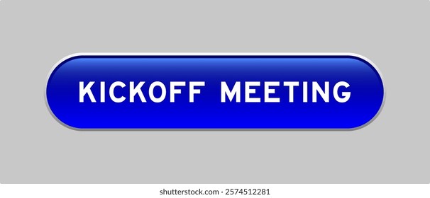 Blue color capsule shape button with word kickoff meeting on gray background