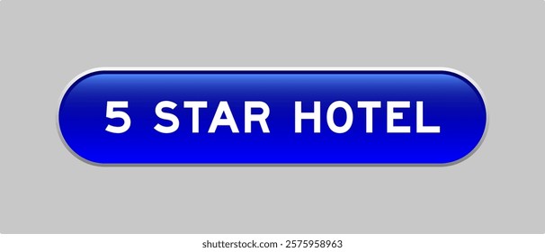 Blue color capsule shape button with word 5 star hotel on gray background