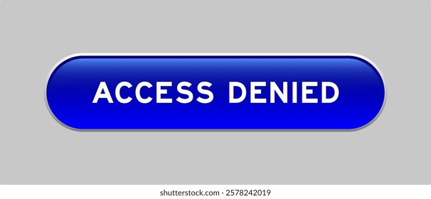 Blue color capsule shape button with word access denied on gray background